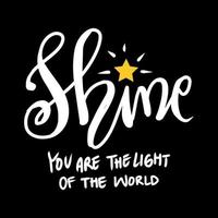 Shine you are the light of the world. Motivational quote. vector