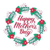 Happy Mother s Day calligraphy lettering with floral wreath. Mothers day typography poster. Easy to edit template for party invitations, greeting cards, decorations, etc. Vector illustration.