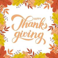 Happy Thanksgiving calligraphy brush lettering. Fall theme vector illustration. Border of colorful autumn leaves and berries. Thanksgiving Day greeting card, invitation or sign.