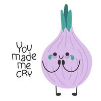 Onion cute cartoon funny character. Happy and smiling with tears. Inspiring slogan. You made me cry vector