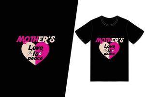 Mother's love is peace t-shirt design. Happy mothers day t-shirt design vector. For t-shirt print and other uses. vector