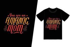 You are an amazing mom t-shirt design. Happy mothers day t-shirt design vector. For t-shirt print and other uses.