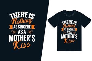 There is nothing as sincere as a mothers kiss t-shirt design. Happy mothers day t-shirt design vector. For t-shirt print and other uses. vector