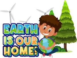 Earth is our home with a boy hugging earth globe vector
