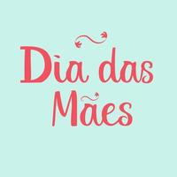 Dia das Maes hand drawn lettering design for Mother's Day greeting card. For posters, banners, prints, social media blogs, articles. vector