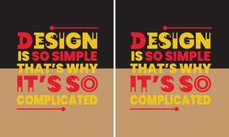 Design Is So Simple, That's Why It's So Complicated Quotes T-Shirt Design vector