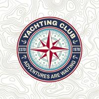 Yacht club badge. Vector. Concept for yachting shirt, print, stamp or tee. Vintage typography design with marine wind rose and compass silhouette. Adventures are waiting vector