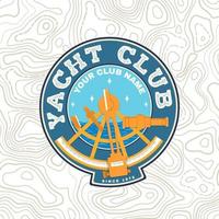 Yacht club patch. Vector. Concept for yachting shirt, print, stamp or tee. Vintage typography design with sextant silhouette. Ocean adventure. vector