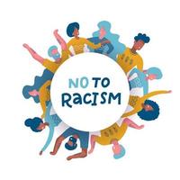 Group of diverse people standing together in circle. Round concent. Black Lives Matter. Activists against racism. Idea of racial equality. Isolated flat vector illustration with lettering No to racism