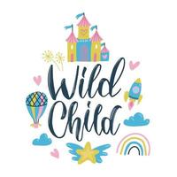 Vector illustration with lettering quote - Wild Child. Inspirational typography poster with balloon, rocket, rainbow,and castle castle. Romantic and trendy vintage print design