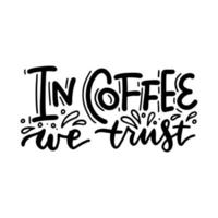 Vector hand drawn motivational and inspirational quote - In coffee we trust. Calligraphic balck and white poster. Hand drawn text with drops and splashes.