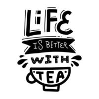 Life is better with tea. Linear hand drawn calligraphic lettering quote. Vector doodle with cup.