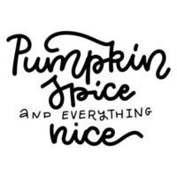 Pumpkin spice and everything nice. Hand lettering autumn lettering quote vector