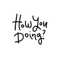 How you doing - vector lettering card. Hand drawn illustration phrase. Handwritten modern line calligraphy for invitation and greeting card, t-shirt, prints and posters