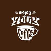 enjoy your coffe. Quote. Quotes design. Lettering poster. Inspirational and motivational quotes and sayings about life. Drawing for prints on t-shirts and bags, stationary or poster. Vector