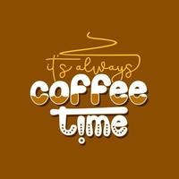 Siempre es hora del café. cita. diseño de citas. cartel de letras. Citas inspiradoras y motivadoras y refranes sobre la vida. dibujo para impresiones en camisetas y bolsos, papelería o póster. vector