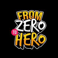 from zero to hero. Quote. Quotes design. Lettering poster. Inspirational and motivational quotes and sayings about life. Drawing for prints on t-shirts and bags, stationary or poster. Vector