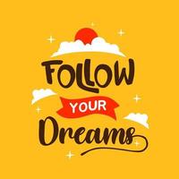 follow your dream. Quote. Quotes design. Lettering poster. Inspirational and motivational quotes and sayings about life. Drawing for prints on t-shirts and bags, stationary or poster. Vector