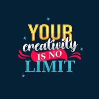 your creativity is no limit. Quote. Quotes design. Lettering poster. Inspirational and motivational quotes and sayings about life. Drawing for prints on t-shirts and bags, stationary or poster. Vector