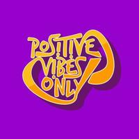 positive vibes only. Quote. Quotes design. Lettering poster. Inspirational and motivational quotes and sayings about life. Drawing for prints on t-shirts and bags, stationary or poster. Vector