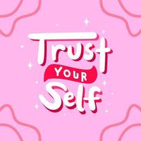 trust your self. Quote. Quotes design. Lettering poster. Inspirational and motivational quotes and sayings about life. Drawing for prints on t-shirts and bags, stationary or poster. Vector