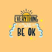 everything will be ok. Quote. Quotes design. Lettering poster. Inspirational and motivational quotes and sayings about life. Drawing for prints on t-shirts and bags, stationary or poster. Vector