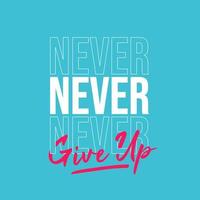 never never never give up. Quote. Quotes design. Lettering poster. Inspirational and motivational quotes and sayings about life. Drawing for prints on t-shirts and bags, stationary or poster. Vector