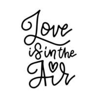 Love is in the air. Lettering quote for Valentine s day card. Typography poster with handdrawn text and heart graphic elements. Doodle letters isolated on white background. vector