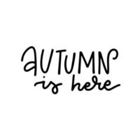 el otoño está aquí - cita de letras dibujadas a mano. elemento lineal simple para invitaciones, carteles, tarjetas de felicitación. saludos de temporada diseño vectorial vector