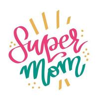 Mother s day lettering with phrase Super Mom. Colorful creative font in graffiti style. Hand drawn vector concept.