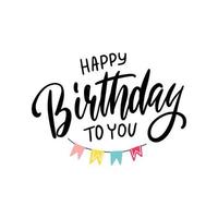 Lettering Happy Birthday To You with holiday pennants on white background. The concept of holiday card can be used for congratulation, posters and banners, illustration. vector