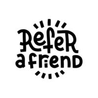 Refer a friend. Sticker for social media content. Vector hand drawn illustration design. Black rough style test for t shirt print, post card, video blog cover. Round concept.