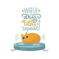 Funny cat siting on robot vacuum cleaner concept illustration with funny lettering quote - Wash, dry, fold, repeat. Cute and playful kitten riding on device. Flat hand drawn Vector sticker