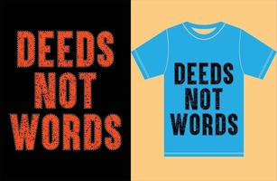 Deeds Not Words T-shirt. Typography Design. vector