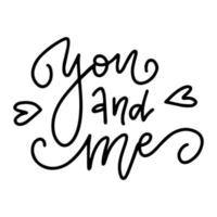Hand drawn lettering quote - You and Me. Vector linear art. Handwritten script sign or slogan - perfect design element for Valentine s day banner, flyer, postcard or poster.