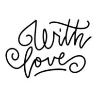 With love - linear hand lettering inscription positive quote, black on white calligraphy vector illustration for Valentine s day greeting card.