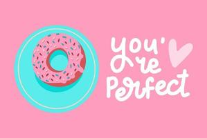 Eres la tarjeta de San Valentín perfecta. donut dibujado a mano en el plato. ilustración vectorial dibujada a mano con letras. caligrafía de línea moderna vector