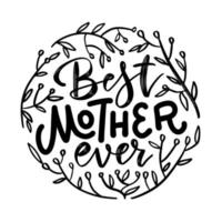 la mejor cita de la madre con ramas. feliz tarjeta de felicitación del día de la madre. letras a mano, caligrafía moderna. inscripción dibujada a mano en blanco y negro. diseño tipográfico de vacaciones. ilustración vectorial vector