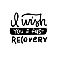 Handwritten vector lettering phrase I wish you a fast recovery. Linear lettering calligraphy style writing. Perfect for recovery wishes greeting cards.