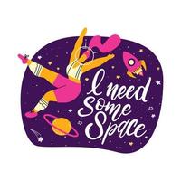 Cute vector illustration with sport woman astronaut. Girl in space with hand written quote - I need some space. Body positive concept. Print Template for design of T-shirt, postcard, banner