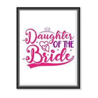 Daughter of the Bride Wedding quotes SVG, Bridal Party Hand Lettering SVG for T-Shirts, Mugs, Bags, Poster Cards, and much more vector