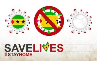 Coronavirus cell with Sao Tome and Principe flag and map. Stop COVID-19 sign, slogan save lives stay home with flag of Sao Tome and Principe vector