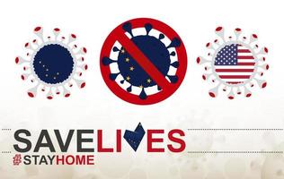 célula de coronavirus con la bandera de alaska del estado de EE. UU. detenga el letrero covid-19, eslogan salve vidas quédese en casa con la bandera de alaska vector