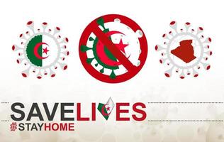 Coronavirus cell with Algeria flag and map. Stop COVID-19 sign, slogan save lives stay home with flag of Algeria vector