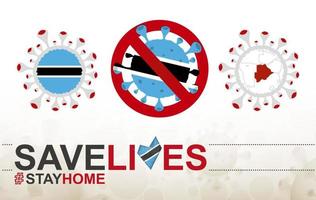 Coronavirus cell with Botswana flag and map. Stop COVID-19 sign, slogan save lives stay home with flag of Botswana vector