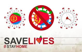 Coronavirus cell with Eritrea flag and map. Stop COVID-19 sign, slogan save lives stay home with flag of Eritrea vector