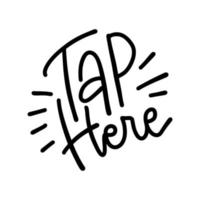 Tap here. Vector phrase for social media, blogging, web. Calligraphic linear trendy lettering.