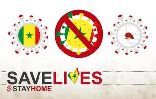 Coronavirus cell with Senegal flag and map. Stop COVID-19 sign, slogan save lives stay home with flag of Senegal vector