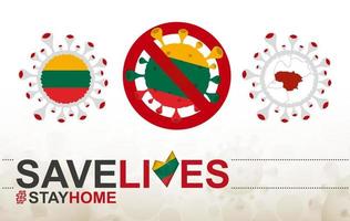 Coronavirus cell with Lithuania flag and map. Stop COVID-19 sign, slogan save lives stay home with flag of Lithuania vector