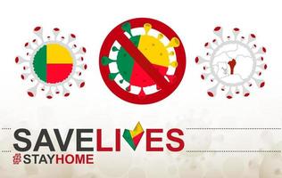 Coronavirus cell with Benin flag and map. Stop COVID-19 sign, slogan save lives stay home with flag of Benin vector